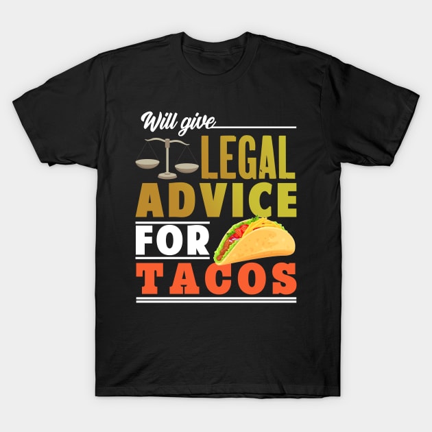 Will Give Legal Advice For Tacos T-Shirt by Mesyo